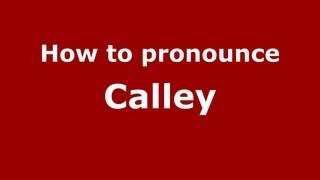 How to pronounce Calley