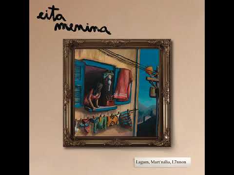 Lagum, L7NNON, Mart'nália - EITA MENINA + LETRA (Audio Oficial)