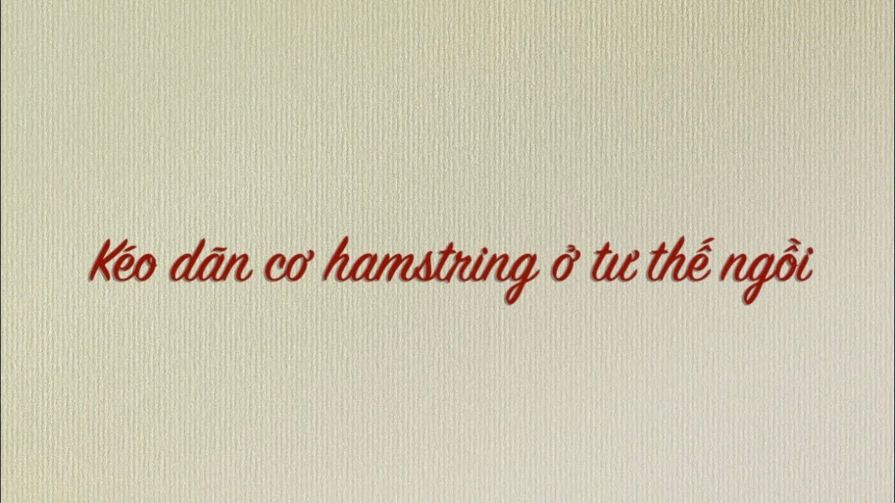 G25. Kéo dãn cơ hamstring ở tư thế ngồi