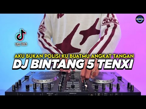 DJ BINTANG 5 TENXI - AKU BUKAN POLISI KU BUATMU ANGKAT TANGAN REMIX FULL BASS VIRAL TIKTOK TERBARU