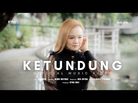 Dek Ulik - Ketundung (Official Music Video) | Kyra Bali