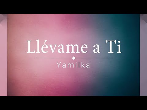 Llévame A | Yamilka | Letra