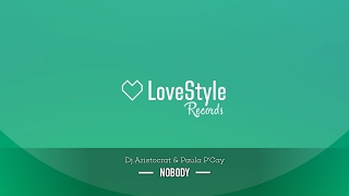 DJ Aristocrat & Paula P'Cay - Nobody (Original Mix) LoveStyle Records