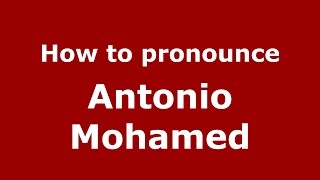 How to pronounce Antonio Mohamed