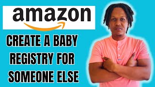 HOW TO CREATE A BABY REGISTRY ON AMAZON FOR SOMEONE ELSE