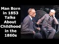 Man Born In 1853 Talks About Childhood In The 1860s Enhanced Video Audio 60 Fps