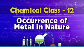 Occurrence of Metal in Nature - Metallurgy - Chemistry Class 12