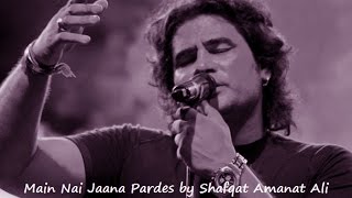 &quot; Main Nai Jaana Khedeya De Naal&quot; |  Shafqat Amanat Ali Khan