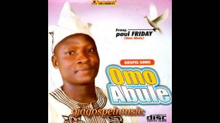 Paul Friday - Omo Abule