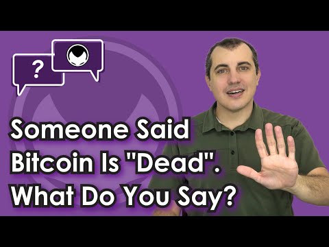 Bitcoin Q&A: Someone Said Bitcoin is "Dead". What Do You Say? Video