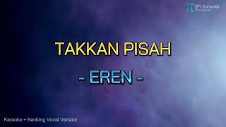 Download lagu EREN - TAKKAN PISAH (KARAOKE VERSION PLUS BACKING VOCAL ORIGINAL) mp3