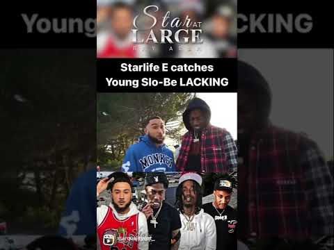 Starlife E catches Young Slo-be LACKIN!!!
