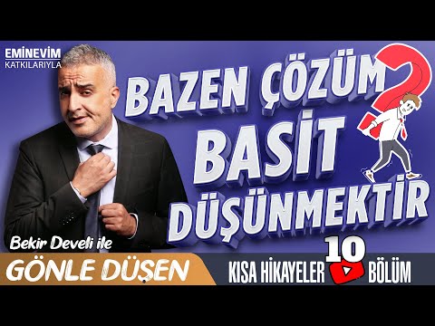 Bekir Develi ile Gönle Düşen 10. Bölüm (Bazen Çözüm Basit Düşünmektir)