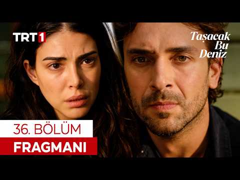 Taşacak Bu Deniz 36. Bölüm Fragmanı | 