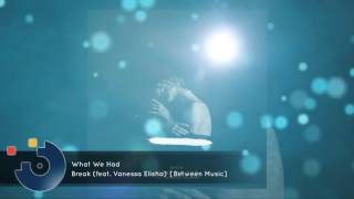 Break (feat. Vanessa Elisha) - What We Had [FULL SONG]