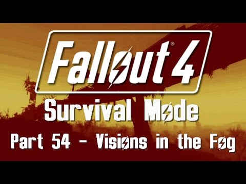 Fallout 4: Survival Mode - Part 54 - Visions in the Fog