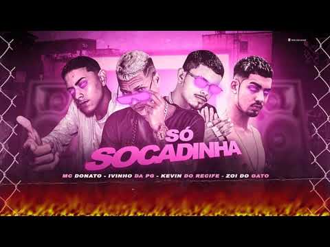 ZOI DE GATO, DONATO MC, KEVIN DO RECIFE E IVINHO DA PG - SÓ SOCADINHA