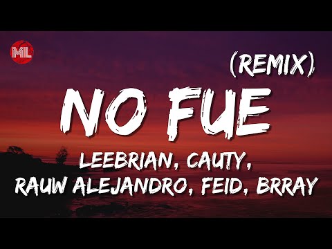 No Fue (Remix) - Leebrian, Cauty, Rauw Alejandro, Feid, Brray (Letra / Lyrics)
