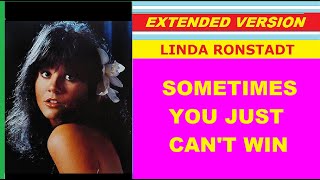 Linda Ronstadt - SOMETIMES YOU JUST CAN'T WIN (extended version)