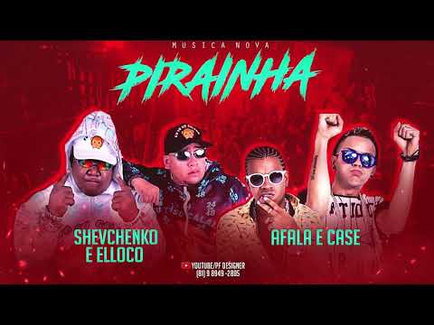 SHEVCHENKO E ELLOCO, AFALA E CASE   PIRAINHA  ( MÚSICA NOVA ) 2019