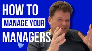 How to Manage Your Managers