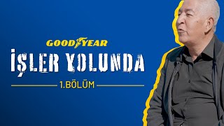 Goodyear ile İşler Yolunda 1. Bölüm I Ramazan Dağlı