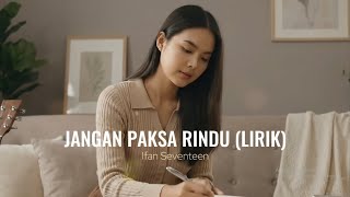 Download lagu Jangan Paksa Rindu (Beda) Ifan Seventeen | Lirik Video | Cover by Aini mp3