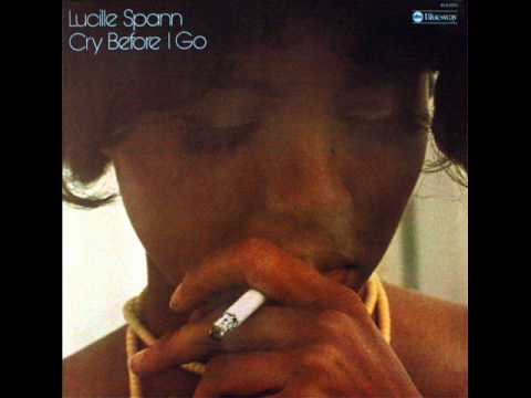 Lucille Spann - Cry Before I Go