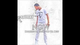 RayRay - Now (Produced By Cicero On Da Beat)