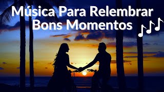 Msica Para Relembrar Bons Momentos