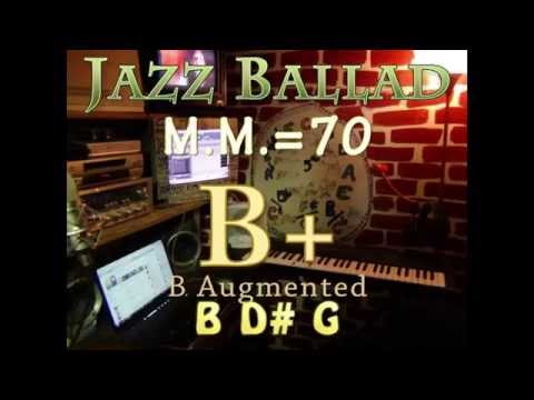 B+ Augmented - One Chord Vamp - Jazz Ballad M.M.=70