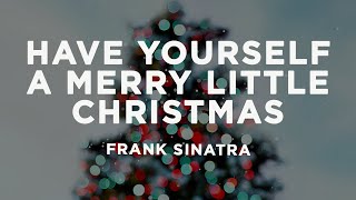 Frank Sinatra - Have Yourself A Merry Little Christmas (Lyrics)