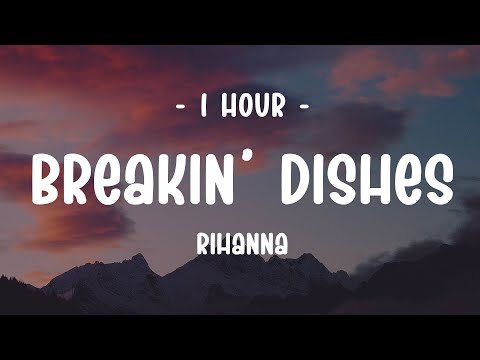 [1 HOUR] Rihanna - Breakin&rsquo; Dishes (Lyrics)