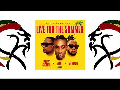 Busy Signal Ft  Ajji & Stylo G - Live For The Summer (2020 By New League Music - VPAL Music)