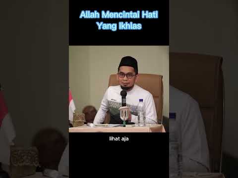 Allah Mencintai Hati Yang Ikhlas - Ustadz Adi Hidayat #uah #ustadzadihidayat #ustadz