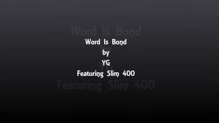 Word is Bond by YG Featuring Slim 400 LYRICS