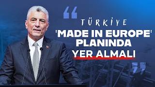 Ticaret Bakanı Ömer Bolat: Türkiye ‘Made In Europe’ planında yer almalı