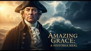 A História Real de “Amazing Grace” | John Newton – Testemunho Completo e Inspirador