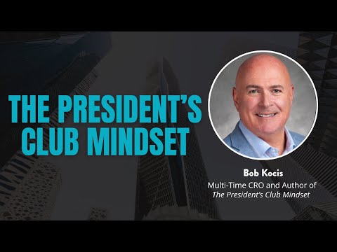 The President’s Club Mindset | The Behaviors & Beliefs of Elite Sales Performers with Bob Kocis