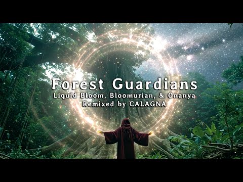 Forest Guardians (CALAGNA Remix) by Liquid Bloom, Bloomurian, & Onanya