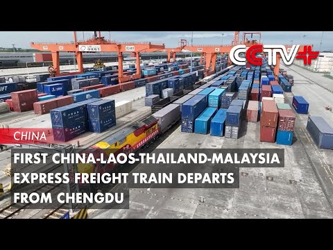 First China-Laos-Thailand-Malaysia Express Freight Train Departs from Chengdu