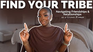 Navigating Friendships & Relationships as a Grown Woman: Setting Boundaries & Finding Your Tribe