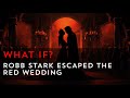 What if Robb Stark escaped the Red Wedding? | Game of Thrones