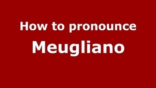 How to pronounce Meugliano