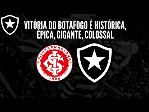 INTER 2 X 3 BOTAFOGO • VITÓRIA HISTÓRICA, ÉPICA, GIGANTE, COLOSSAL