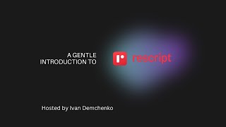 Rescript course, intro