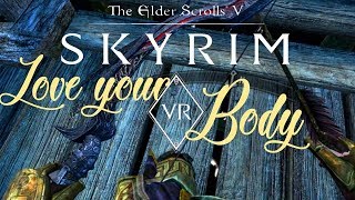 Love your Body - Skyrim VR - VR Body mod