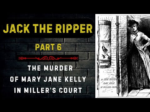 Jack The Ripper Part 6 - The Gruesome Murder of Mary Jane Kelly