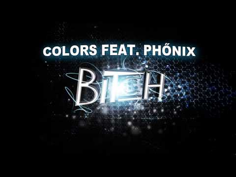 COLORS FEAT. PHŐNIX - BITCH!