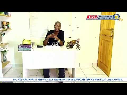 11 FEBRUARY 2026 WEDNESDAY LIVE BROADCAST SERVICE WITH PROF. LESEGO DANIEL PART 1